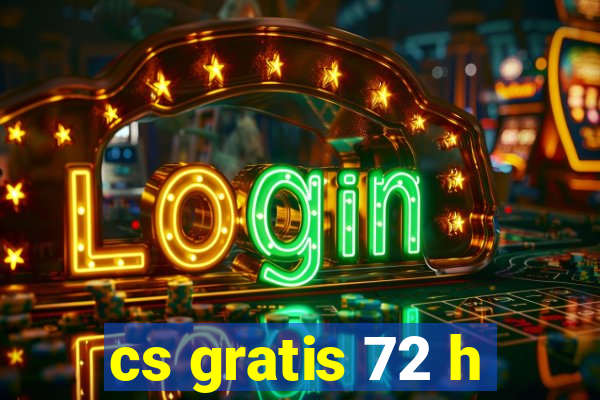 cs gratis 72 h